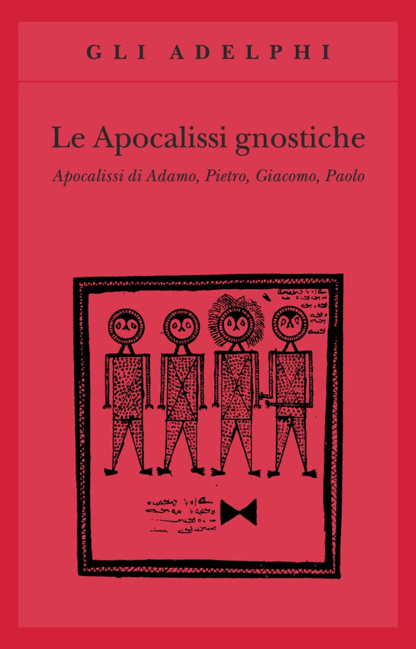 Le Apocalissi Gnostiche. Apocalissi di Adamo, Pietro, Giacomo, Paolo - a cura di Luigi Moraldi