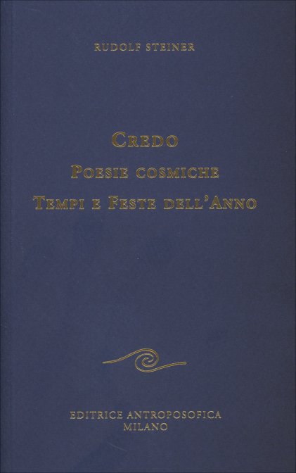 Credo. Poesie Cosmiche. Tempi e feste dell'anno - Rudolf Steiner