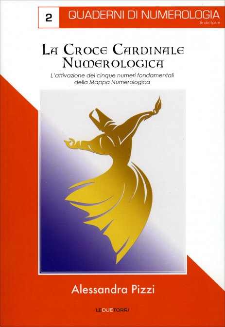 La Croce Cardinale Numerologica. L'attivazione dei cinque numeri fondamentali della Mappa Numerologica - Alessandra Pizzi