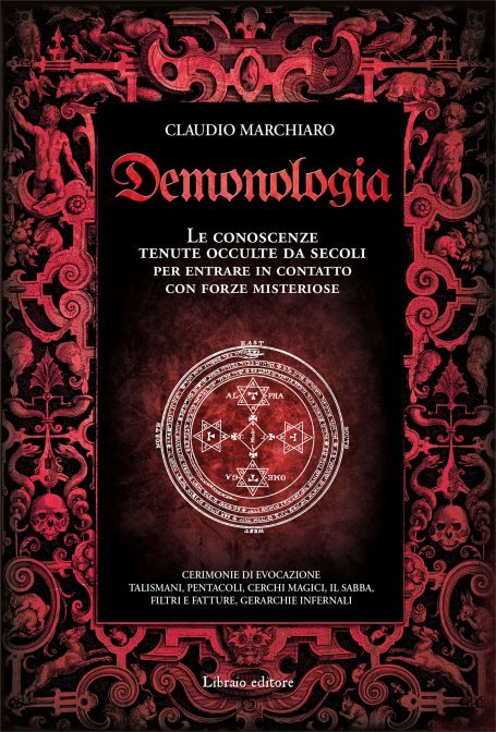 Demonologia. Le conoscenze tenute occulte da secoli per entrare in contatto con forze misteriose - Claudio Marchiaro