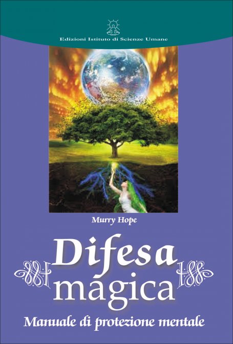 Difesa Magica. Manuale di protezione mentale - Murry Hope