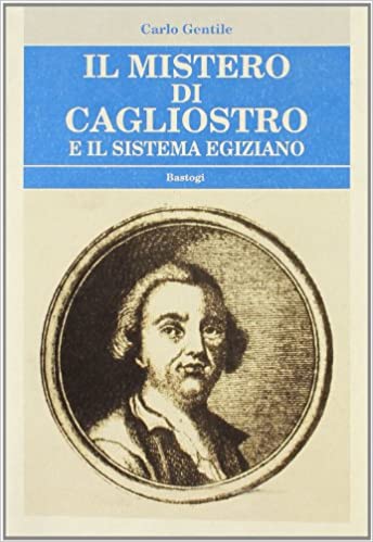Il mistero di Cagliostro e il sistema egiziano - Carlo Gentile