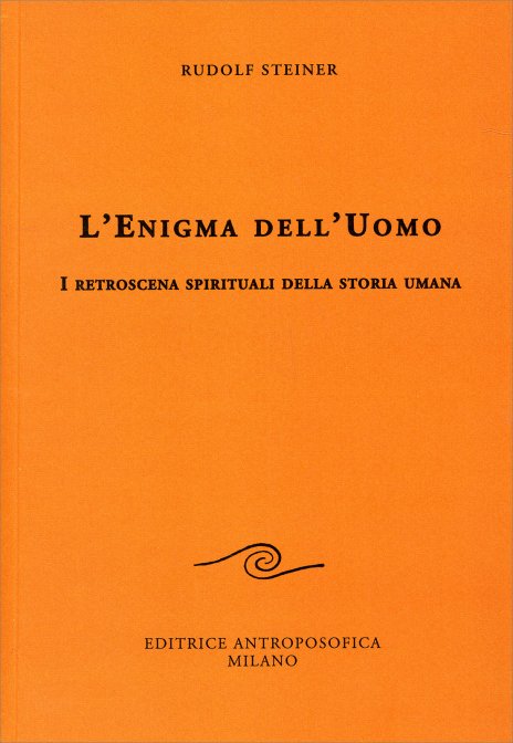 L'Enigma dell'Uomo. I retroscena spirituali della storia umana - Rudolf Steiner