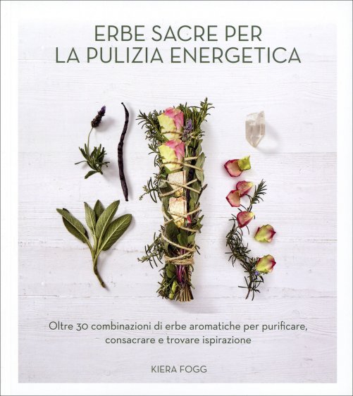 Erbe Sacre per la Pulizia Energetica - Kiera Fogg