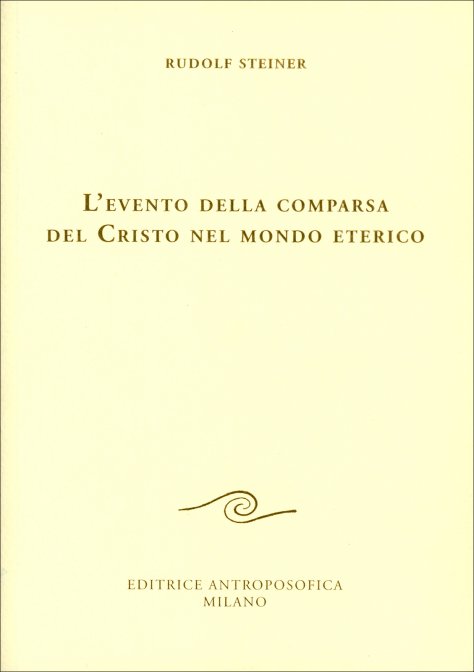 L'Evento della comparsa del Cristo nel Mondo eterico - Rudolf Steiner