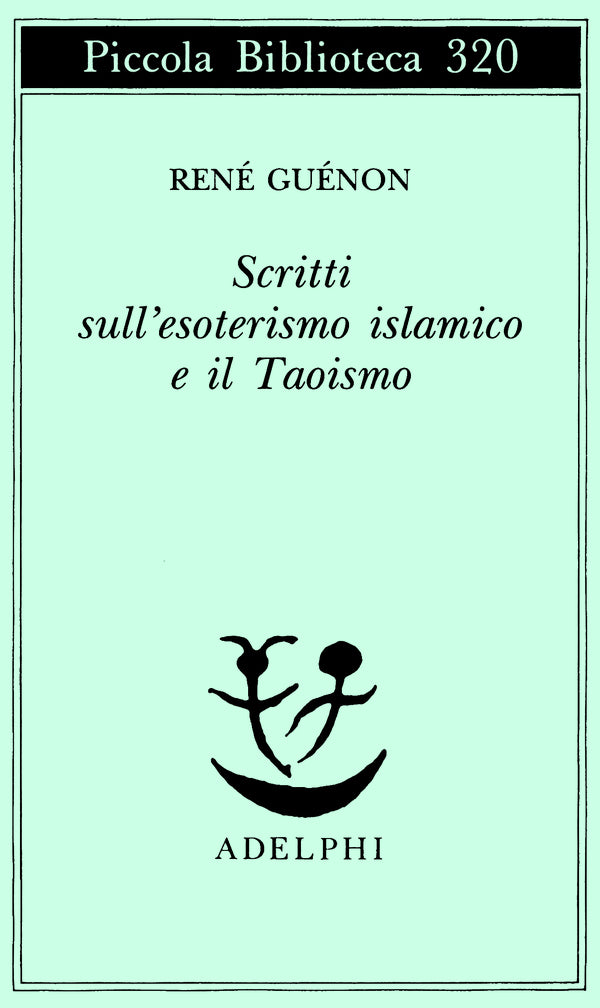 Scritti sull’esoterismo islamico e il Taoismo - René Guénon