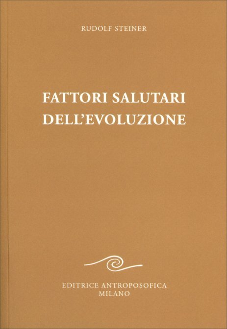 Fattori Salutari dell'Evoluzione - Rudolf Steiner