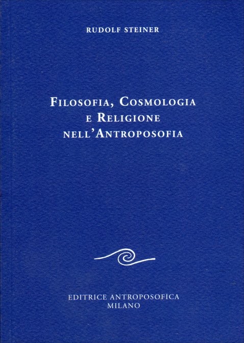 Filosofia, Cosmologia e Religione nell'Antroposofia - Rudolf Steiner