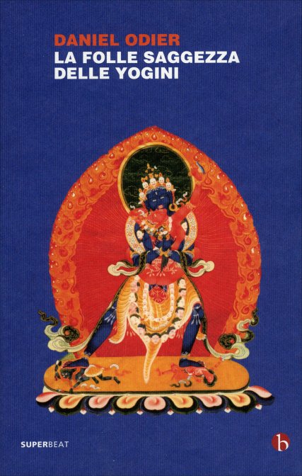 La Folle Saggezza delle Yogini - Daniel Odier