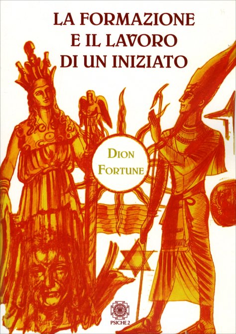 La Formazione e il Lavoro di un Iniziato - Dion Fortune