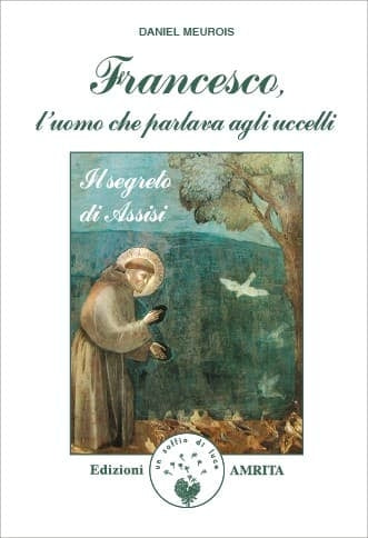 Francesco, l'Uomo che Parlava agli Uccelli - Daniel Meurois