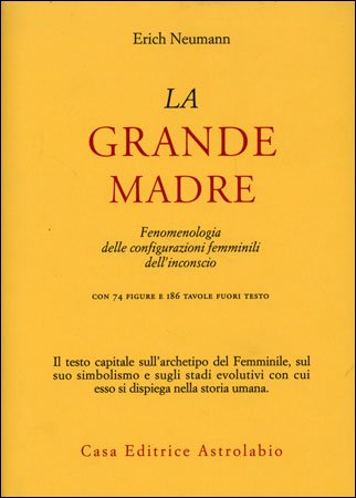 La Grande Madre. Fenomenologia delle configurazioni femminili dell'inconscio - Erich Neumann