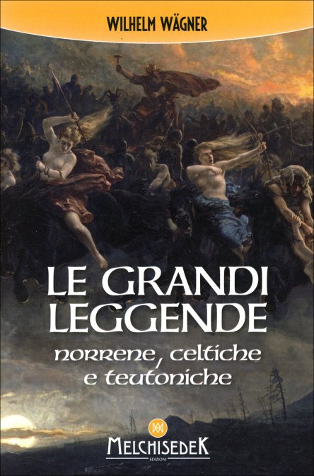 Le Grandi Leggende Norrene, Celtiche e Teutoniche - Wilhelm Wägner