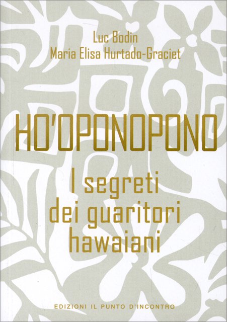 Ho'oponopono. I Segreti dei Guaritori Hawaiani - Luc Bodin, Maria Elisa Hurtado-Graciet