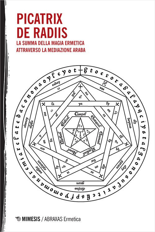 PICATRIX - DE RADIIS. La summa della magia ermetica attraverso la mediazione araba