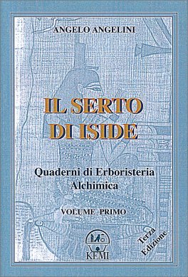 Il Serto di Iside. Quaderni di Erboristeria Alchimica I - Angelo Angelini