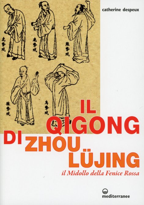 Il Qigong di Zhou Lüjing. Il Midollo della Fenice Rossa - Catherine Despeux