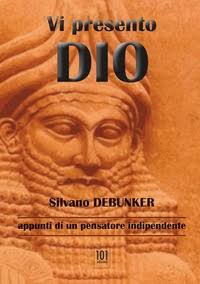 Vi Presento Dio. Appunti di un pensatore indipendente - Silvano Debunker