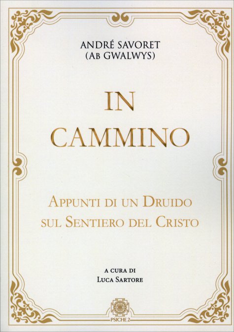 In Cammino. Appunti di un druido sul sentiero del Cristo - André Savoret (Ab Gwalwys)