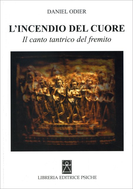 L'incendio del Cuore. Il canto tantrico del fremito - Daniel Odier