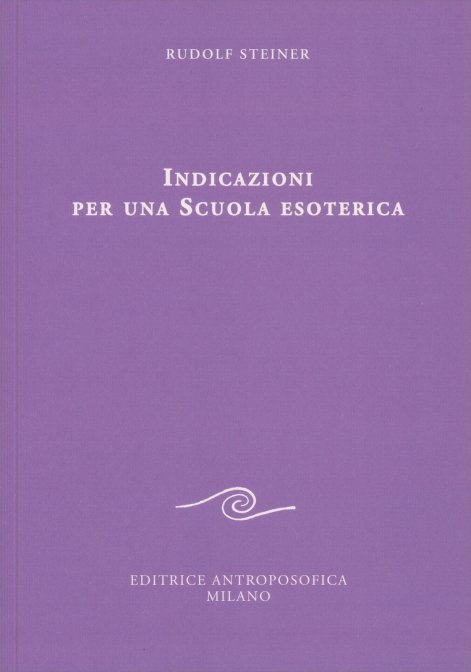Indicazioni per una Scuola Esoterica - Rudolf Steiner
