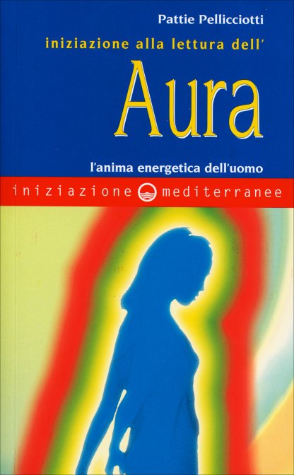 Iniziazione alla Lettura dell'Aura - Pattie Pellicciotti