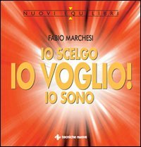 Io Scelgo, Io Voglio, Io Sono - Fabio Marchesi