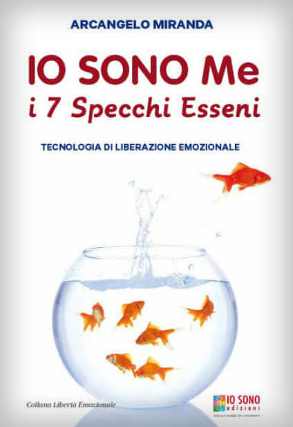 Io Sono Me. I 7 Specchi Esseni - Arcangelo Miranda