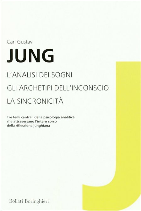 L'Analisi dei Sogni. Gli Archetipi dell'Inconscio. La Sincronicità - Carl Gustav Jung