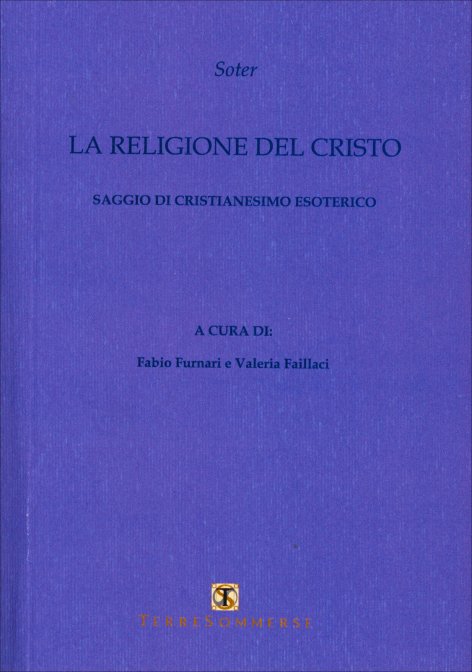 La Religione del Cristo. Saggio di cristianesimo esoterico - Soter