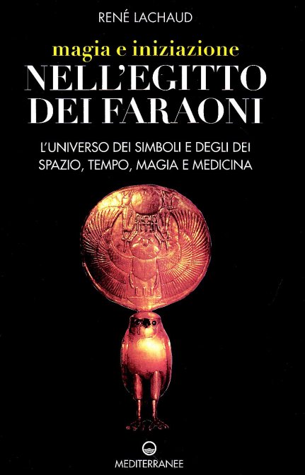 Magia e iniziazione nell'Egitto dei Faraoni - René Lachaud