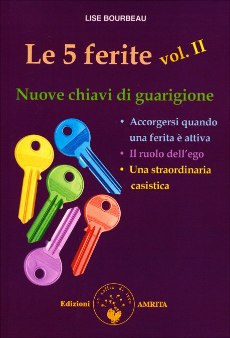 Le 5 Ferite: vol. II - Nuove Chiavi di Guarigione - Lise Bourbeau