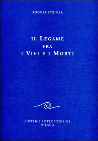 Il Legame fra i Vivi e i Morti - Rudolf Steiner