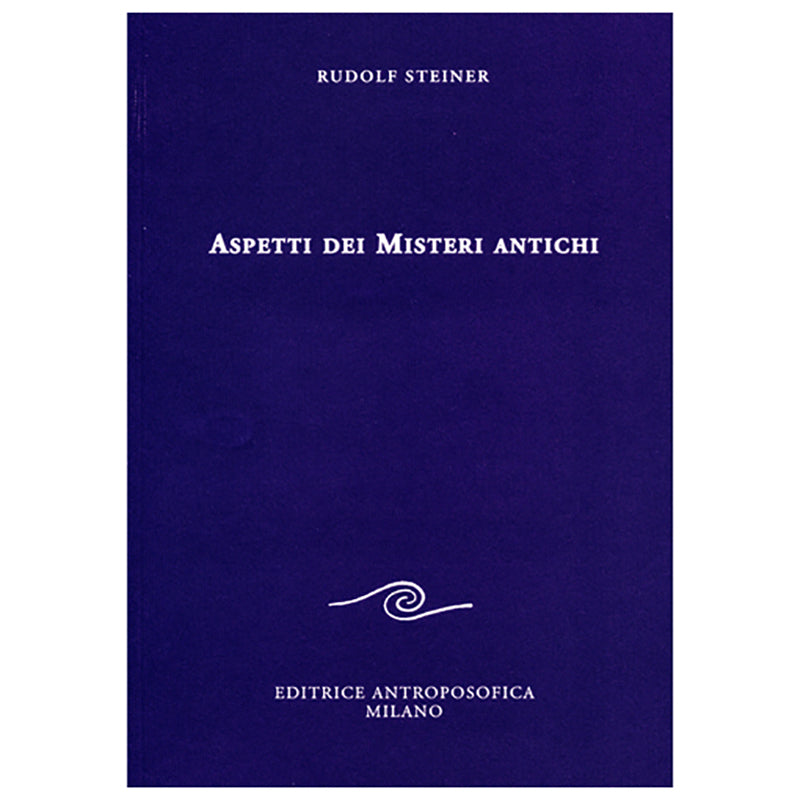 Aspetti dei Misteri Antichi - Rudolf Steiner