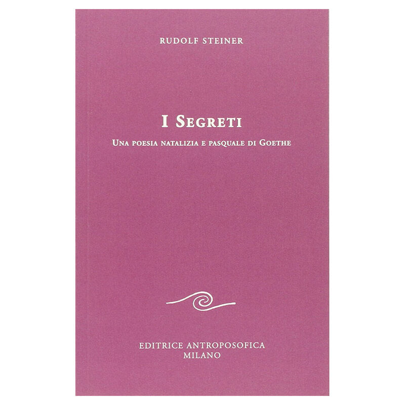 I Segreti. Una poesia natalizia e pasquale di Goethe - Rudolf Steiner
