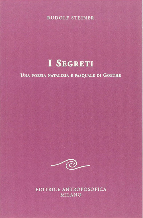 I Segreti. Una poesia natalizia e pasquale di Goethe - Rudolf Steiner
