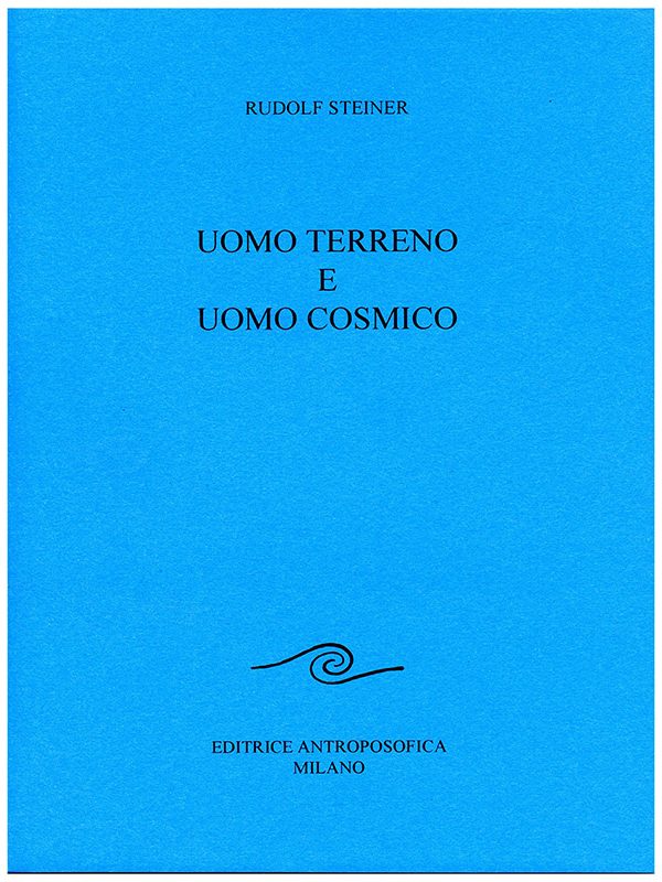 Uomo Terreno e Uomo Cosmico - Rudolf Steiner