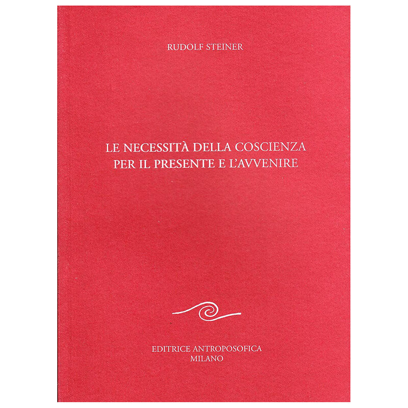 La Necessità della Coscienza per il Presente e l'Avvenire - Rudolf Steiner