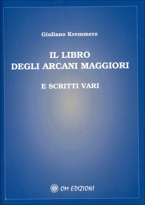 Il Libro degli Arcani Maggiori e scritti vari - Giuliano Kremmerz