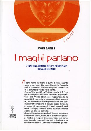 I Maghi Parlano. L'insegnamento dell'occultismo rosacrociano - John Baines