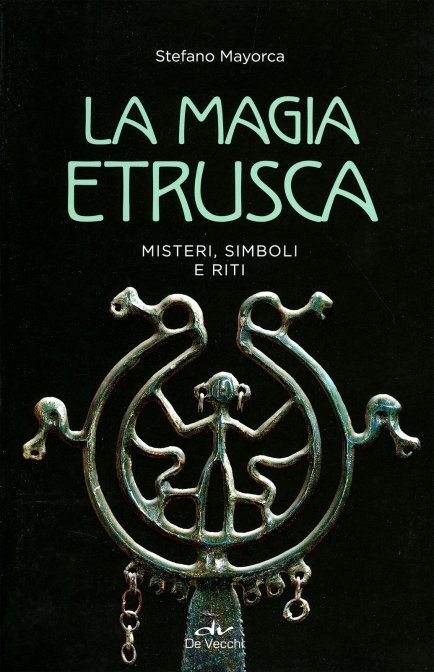 La Magia Etrusca. Misteri, simboli e riti - Stefano Mayorca