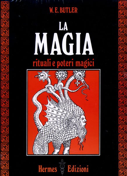 La Magia. Rituali e poteri magici - W. E. Butler