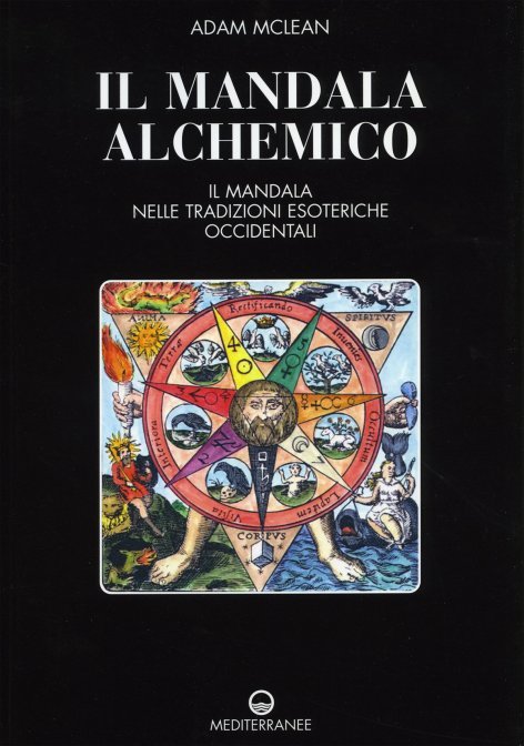 Il Mandala Alchemico. Il mandala nelle tradizioni esoteriche occidentali - Adam Mclean
