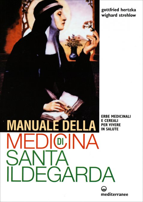Manuale della Medicina di Santa Ildegarda - Gottfried Hertzka, Wighard Strehlow