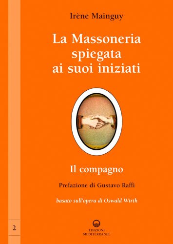La Massoneria Spiegata ai Suoi Iniziati. Il Compagno - Irène Mainguy