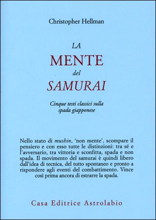 La Mente del Samurai. Cinque testi classici sulla spada giapponese - Christopher Hellman