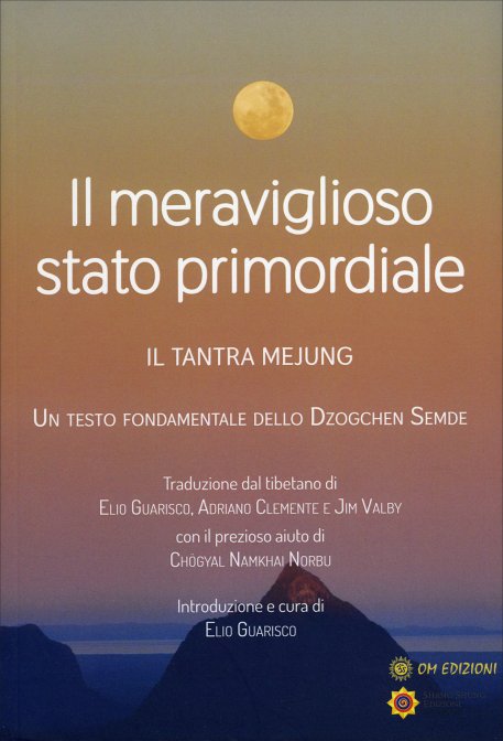 Il Meraviglioso Stato Primordiale. Il Tantra Mejung - (a cura di Elio Guarisco)