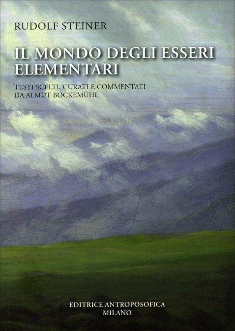 Il Mondo degli Esseri Elementari. Testi scelti, curati e commentati da Almut Bockemül - Rudolf Steiner