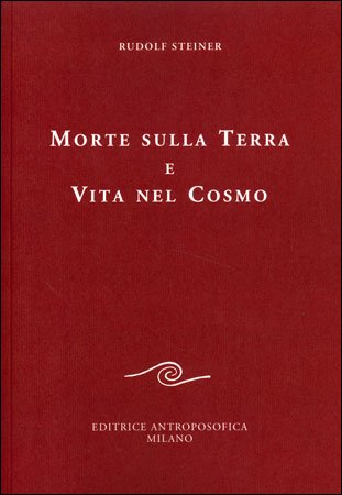 Morte sulla terra e vita nel cosmo - Rudolf Steiner