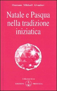 Natale e Pasqua nella tradizione iniziatica - Omraam Mikhael Aivanhov